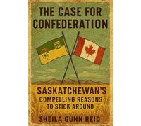 The Case for Confederation: Saskatchewan's Compelling Reasons to Stick Around