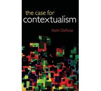 The Case for Contextualism: Knowledge, Skepticism, and Context, Vol. 1