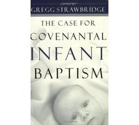 The Case for Covenantal Infant Baptism
