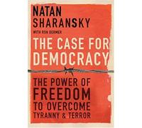 The Case for Democracy: The Power of Freedom to Overcome Tyranny and Terror