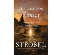 The Case for Easter : A Journalist Investigates Evidence for the Resurrection