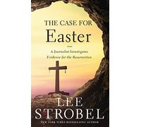 The Case for Easter : A Journalist Investigates Evidence for the Resurrection