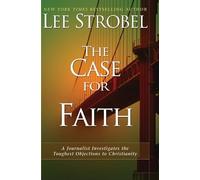 The Case for Faith: A Journalist Investigates the Toughest Objections to Christianity