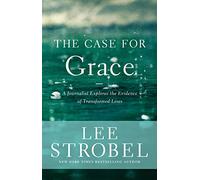 The Case for Grace: A Journalist Explores the Evidence of Transformed Lives (Case for ... Series)