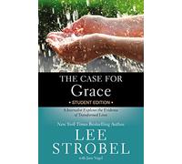 Case for Grace Student Edition: A Journalist Explores the Evidence of Transformed Lives (Case for … Series for Students)
