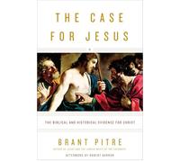 The Case for Jesus – The Biblical and Historical Evidence for Christ