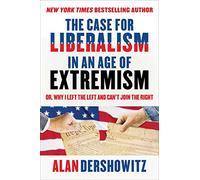 The Case for Liberalism in an Age of Extremism: Or, Why I Left the Left But Can't Join the Right