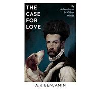 The Case for Love: My Adventures In Other Minds