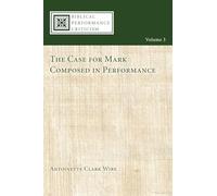 The Case for Mark Composed in Performance: 3 (Biblical Performance Criticism)