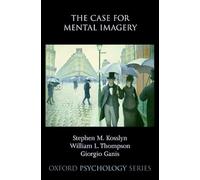 The Case for Mental Imagery: 39 (Oxford Psychology Series)