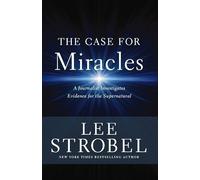 The Case for Miracles: A Journalist Investigates Evidence for the Supernatural