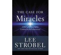 The Case for Miracles: A Journalist Investigates Evidence for the Supernatural