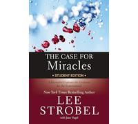 Case for Miracles Student Edition: A Journalist Explores the Evidence for the Supernatural (Case for … Series for Students)
