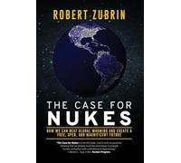 The Case for Nukes: How We Can Beat Global Warming and Create a Free, Open, and Magnificent Future