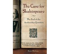 The Case for Shakespeare: The End of the Authorship Question