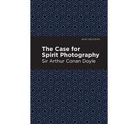 The Case for Spirit Photography: Essays, Speeches and Full-Length Work) (Mint Editions (Nonfiction Narratives: Essays, Speeches and Full-Length Work))