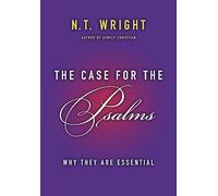 The Case for the Psalms: Why They Are Essential