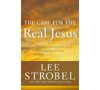 The Case for the Real Jesus: A Journalist Investigates Current Attacks on the Identity of Christ (Case for ... Series)