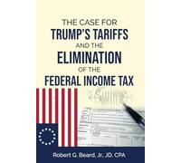 THE CASE FOR TRUMP’S TARIFFS AND THE ELIMINATION OF THE FEDERAL INCOME TAX