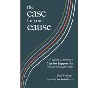 The Case for your Cause: A guide to writing a Case for Support that hits all the right notes