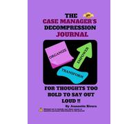 The Case Manager's Decompression Journal: For Thoughts Too Bold To Say Out Loud !!