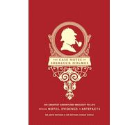 The Case Notes of Sherlock Holmes: His Greatest Adventures Brought to Life
