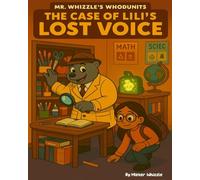 The Case of Lili’s Lost Voice. (Mr. Whizzle's Whodunits!)