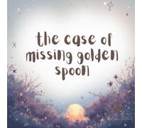 The case of missing golden spoon: An Illustrated Chapter Book for Early Readers | A Fun Animal Mystery for Kids 7-10 (The Sunny Meadow Mysteries)