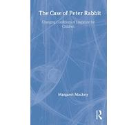 The Case of Peter Rabbit: Changing Conditions of Literature for Children (Children's Literature and Culture)