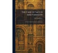 The Case of Sacco and Vanzetti: A Critical Analysis for Lawyers and Laymen