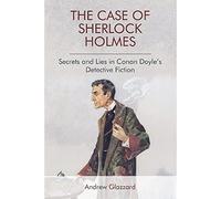 The Case of Sherlock Holmes: Secrets and Lies in Conan Doyle's Detective Fiction