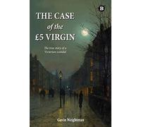 The Case of the £5 Virgin: The True Story of a Victorian Scandal