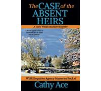 The Case of the Absent Heirs: A WISE Enquiries Agency cozy Welsh murder mystery Book 6 (WISE Enquiries Agency Mysteries)