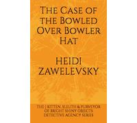 The Case of the Bowled Over Bowler Hat (The J Kitten, Sleuth & Purveyor of Bright Shiny Objects Detective Agency Series)