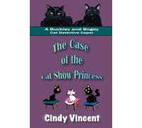 The Case of the Cat Show Princess (A Buckley and Bogey Cat Detective Caper) (The Buckley and Bogey Cat Detective Capers)