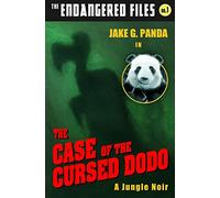 The Case of the Cursed Dodo: Volume 1 (The Endangered Files)