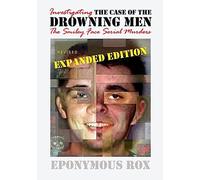 THE CASE OF THE DROWNING MEN: Investigating the Smiley Face Serial Murders: Expanded and Revised