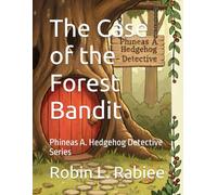 The Case of the Forest Bandit: Phineas A. Hedgehog Detective Series: 1