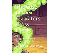 The Case of the Gladiators Gross Lunch: A Revolting Roman Adventure: 2 (The Gross and Disgusting Mystery Series)
