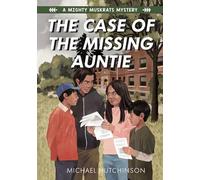 The Case of the Missing Auntie: 2 (Mighty Muskrats Mystery)