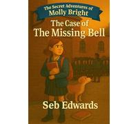 The Case of The Missing Bell (The Secret Adventures of Molly Bright Colour Edition)