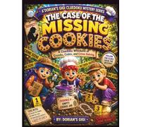 THE CASE OF THE MISSING COOKIES: A CLUEDOKO WHODUNIT OF CRUMBS, CODES, AND CRIME-SOLVING (DORIANS GIGI CLUEDOKU MYSTERY SERIES)
