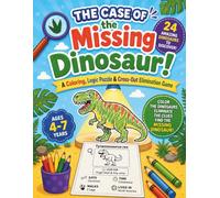 The Case of the Missing Dinosaur: A Coloring Book, Logic Puzzle & Cross-Out Elimination Game: 24 Amazing Dinosaurs to Explore- Ages 4-7