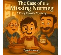 The Case of the Missing Nutmeg: A Cozy Family Mystery Filled with Laughter, Love, and the Sweet Smell of Home (Thanksgiving stories for kids: Little Hands, Grateful Hearts)