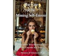 The Case of the Missing Self-Esteem: How to Solve Your Identity Crisis One Cupcake at a Time.