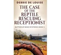The Case of the Reptile Rescuing Receptionist: 5 (Buttercup Bend Mysteries)