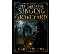 The Case of the Singing Graveyard (21st Century Holmes)