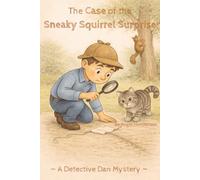 The Case of the Sneaky Squirrel Surprise: A Detective Dan Mystery