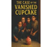 The Case of the VANISHED CUPCAKE: The Vanished Cupcake Mystery, Secrets, Suspects, and Sweet Treats and The Cupcake Heist A School Mystery Adventure)