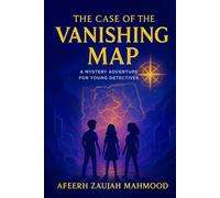The Case of the Vanishing Map: A Mystery Adventure for Young Detectives